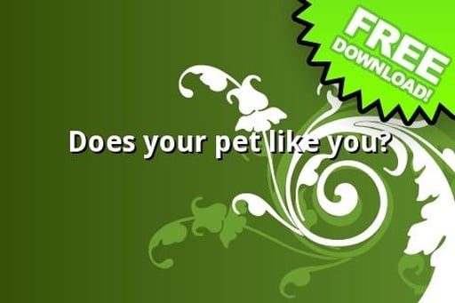 Does Your Pet Like You?截图2